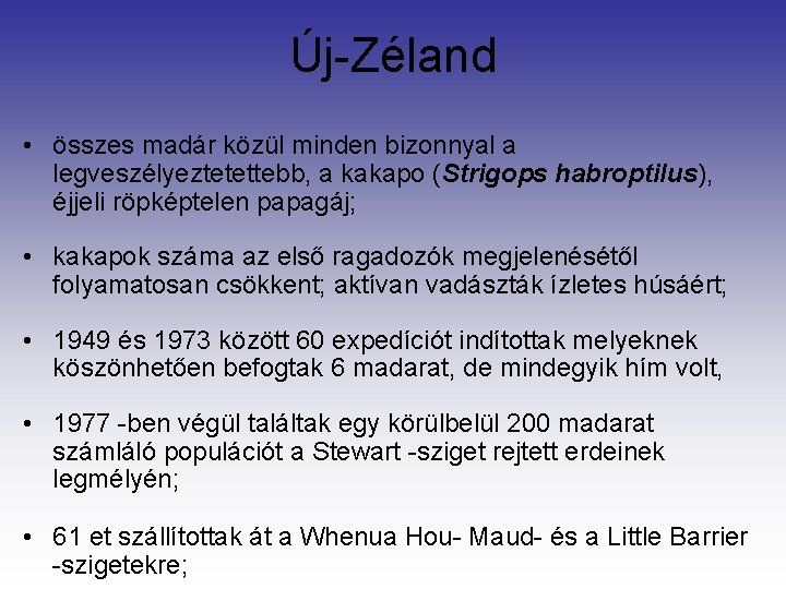 Új-Zéland • összes madár közül minden bizonnyal a legveszélyeztetettebb, a kakapo (Strigops habroptilus), éjjeli