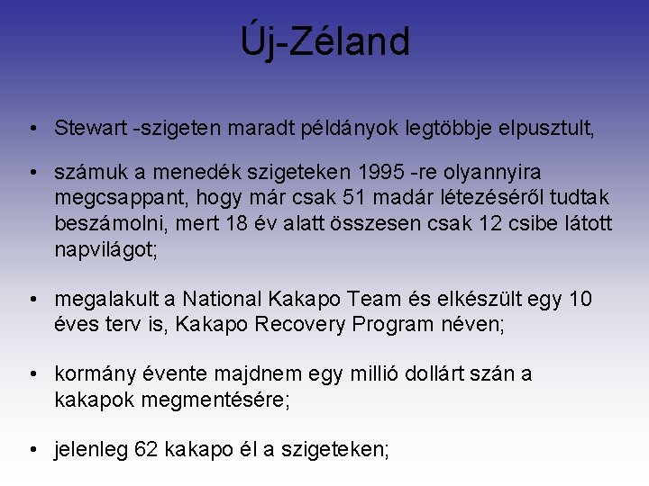 Új-Zéland • Stewart -szigeten maradt példányok legtöbbje elpusztult, • számuk a menedék szigeteken 1995