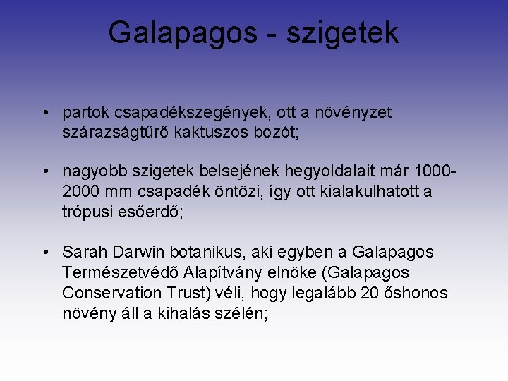 Galapagos - szigetek • partok csapadékszegények, ott a növényzet szárazságtűrő kaktuszos bozót; • nagyobb