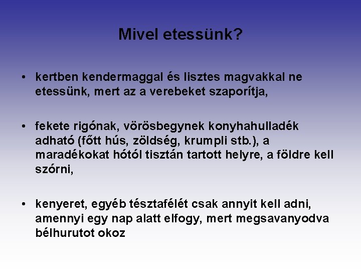 Mivel etessünk? • kertben kendermaggal és lisztes magvakkal ne etessünk, mert az a verebeket