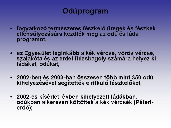 Odúprogram • fogyatkozó természetes fészkelő üregek és fészkek ellensúlyozására kezdték meg az odú és