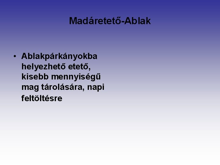 Madáretető-Ablak • Ablakpárkányokba helyezhető etető, kisebb mennyiségű mag tárolására, napi feltöltésre 