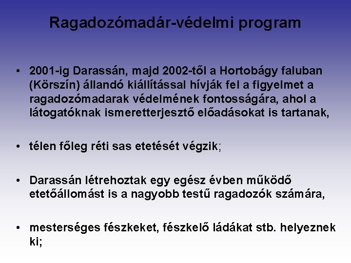 Ragadozómadár-védelmi program • 2001 -ig Darassán, majd 2002 -től a Hortobágy faluban (Körszín) állandó