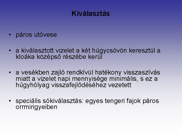 Kiválasztás • páros utóvese • a kiválasztott vizelet a két húgycsövön keresztül a kloáka