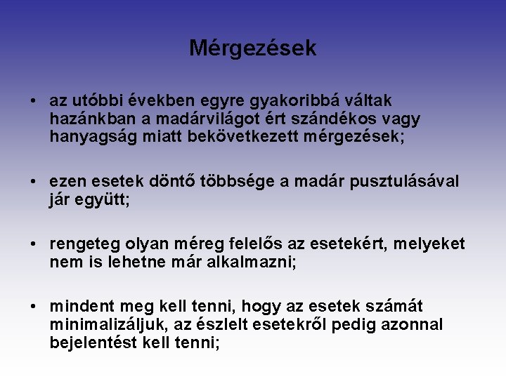 Mérgezések • az utóbbi években egyre gyakoribbá váltak hazánkban a madárvilágot ért szándékos vagy