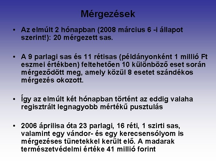 Mérgezések • Az elmúlt 2 hónapban (2008 március 6 -i állapot szerint!): 20 mérgezett