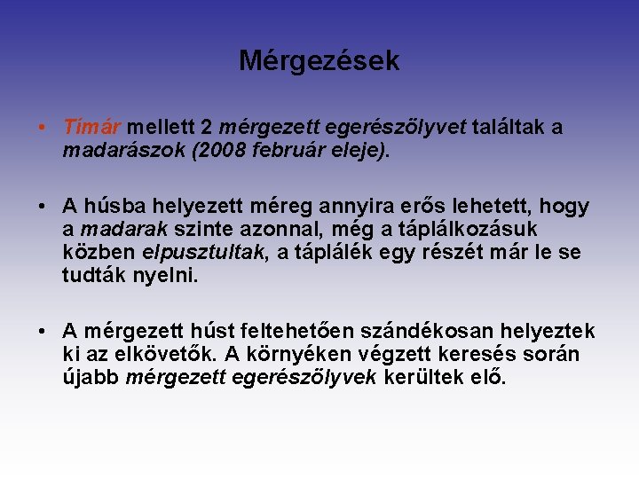 Mérgezések • Tímár mellett 2 mérgezett egerészölyvet találtak a madarászok (2008 február eleje). •