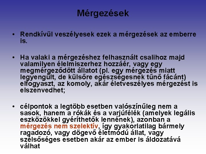 Mérgezések • Rendkívül veszélyesek ezek a mérgezések az emberre is. • Ha valaki a