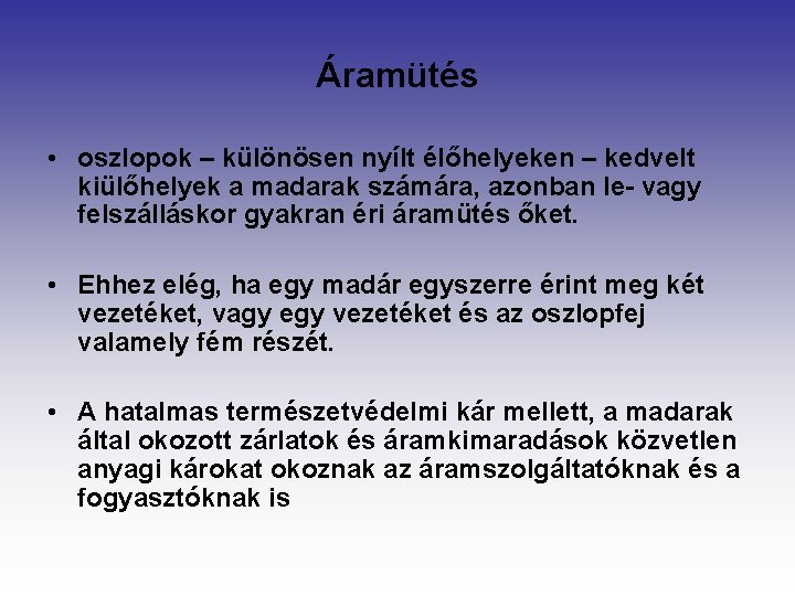 Áramütés • oszlopok – különösen nyílt élőhelyeken – kedvelt kiülőhelyek a madarak számára, azonban Áramütés • oszlopok – különösen nyílt élőhelyeken – kedvelt kiülőhelyek a madarak számára, azonban