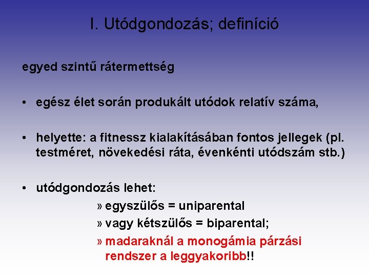 I. Utódgondozás; definíció egyed szintű rátermettség • egész élet során produkált utódok relatív száma,