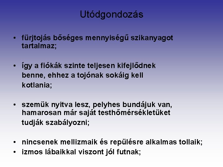 Utódgondozás • fürjtojás bőséges mennyiségű szikanyagot tartalmaz; • így a fiókák szinte teljesen kifejlődnek