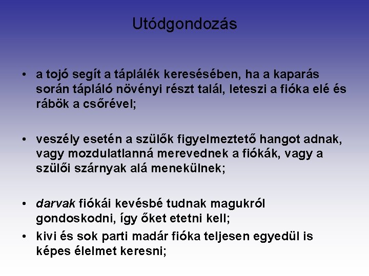 Utódgondozás • a tojó segít a táplálék keresésében, ha a kaparás során tápláló növényi