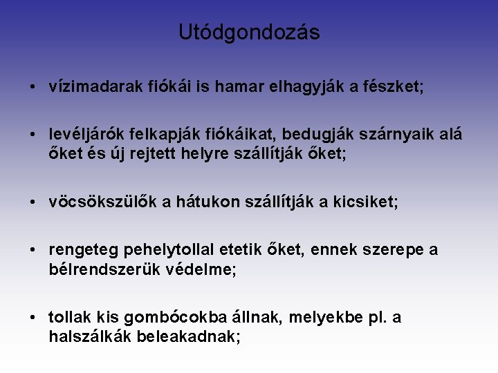 Utódgondozás • vízimadarak fiókái is hamar elhagyják a fészket; • levéljárók felkapják fiókáikat, bedugják