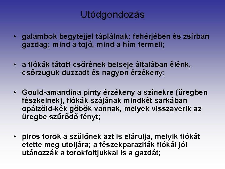 Utódgondozás • galambok begytejjel táplálnak: fehérjében és zsírban gazdag; mind a tojó, mind a