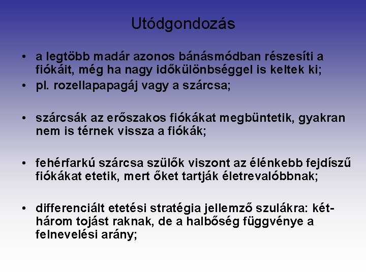 Utódgondozás • a legtöbb madár azonos bánásmódban részesíti a fiókáit, még ha nagy időkülönbséggel