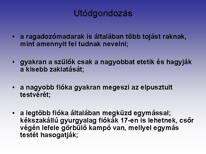 Utódgondozás • a ragadozómadarak is általában több tojást raknak, mint amennyit fel tudnak nevelni;