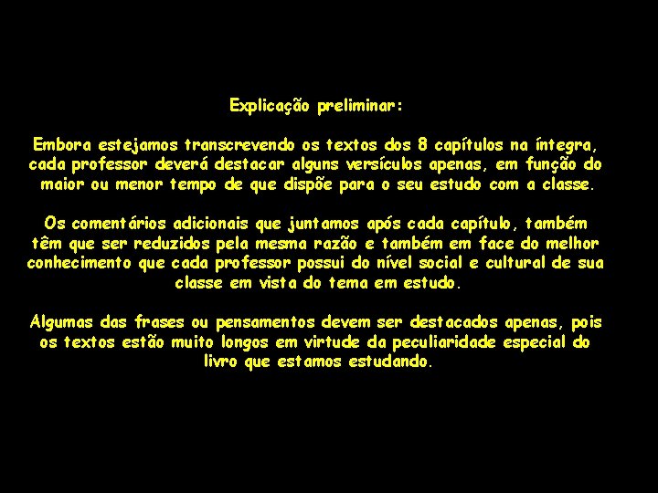 Explicação preliminar: Embora estejamos transcrevendo os textos dos 8 capítulos na íntegra, cada professor