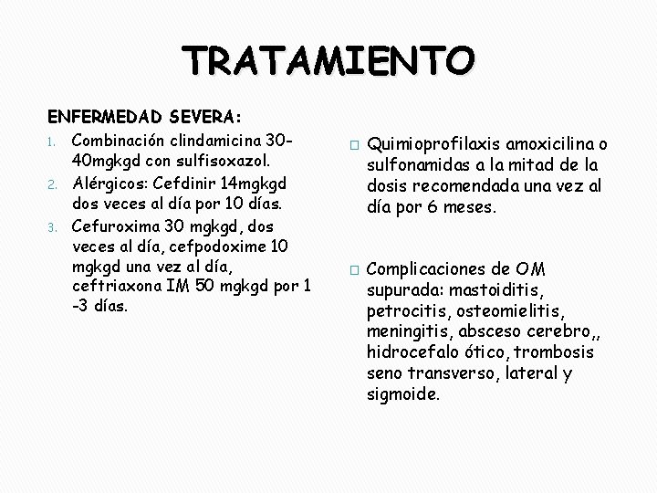 TRATAMIENTO ENFERMEDAD SEVERA: 1. Combinación clindamicina 3040 mgkgd con sulfisoxazol. 2. Alérgicos: Cefdinir 14