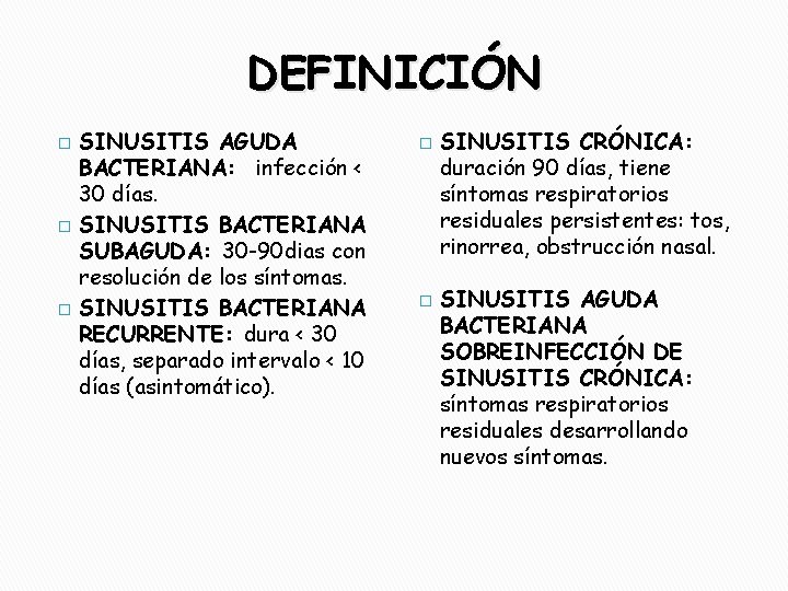DEFINICIÓN � � � SINUSITIS AGUDA BACTERIANA: infección < 30 días. SINUSITIS BACTERIANA SUBAGUDA: