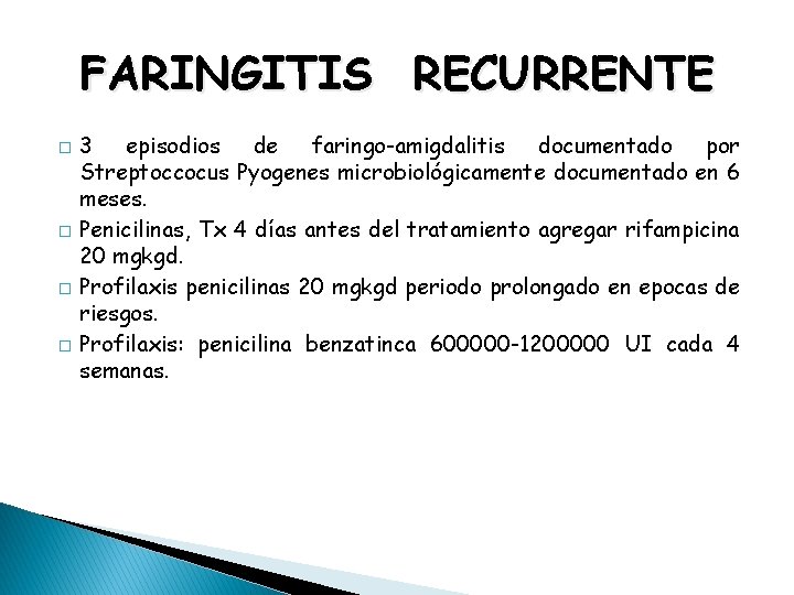FARINGITIS RECURRENTE � � 3 episodios de faringo-amigdalitis documentado por Streptoccocus Pyogenes microbiológicamente documentado