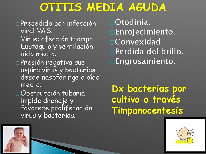 OTITIS MEDIA AGUDA � Precedido por infección viral VAS. � Virus: afección trompa Eustaquio