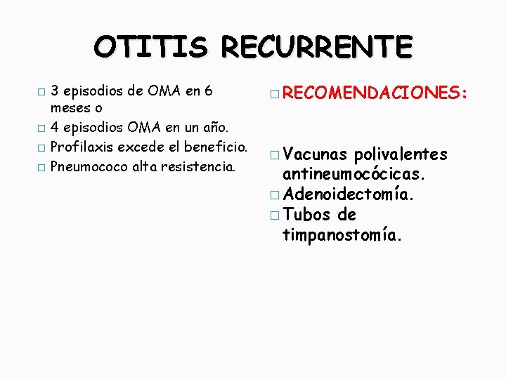 OTITIS RECURRENTE � � 3 episodios de OMA en 6 meses o 4 episodios
