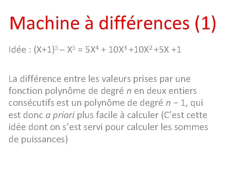 Machine à différences (1) Idée : (X+1)5 ─ X 5 = 5 X 4