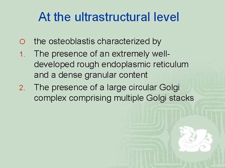 At the ultrastructural level the osteoblastis characterized by 1. The presence of an extremely