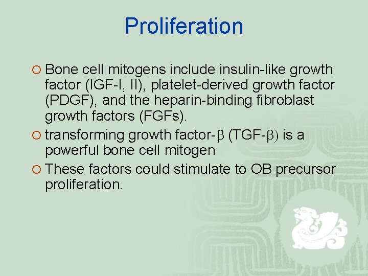 Proliferation ¡ Bone cell mitogens include insulin-like growth factor (IGF-I, II), platelet-derived growth factor