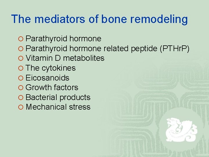 The mediators of bone remodeling ¡ Parathyroid hormone related peptide (PTHr. P) ¡ Vitamin
