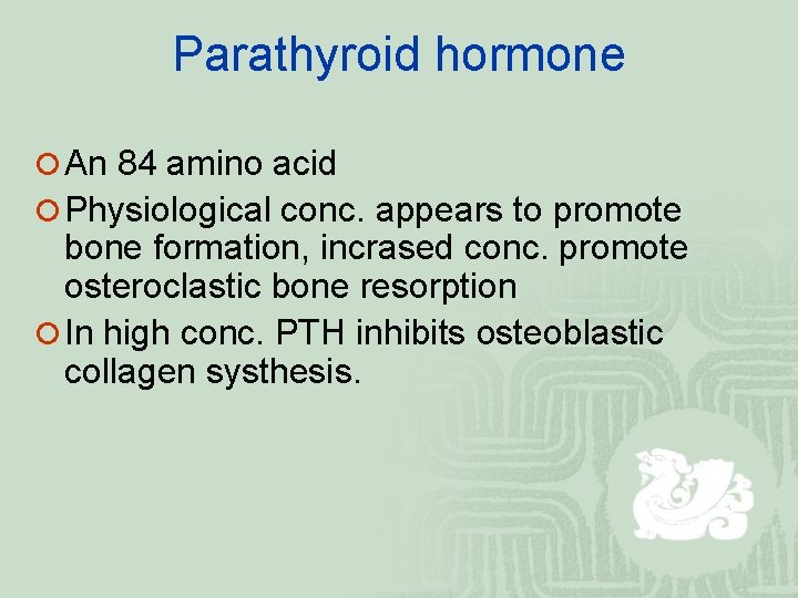 Parathyroid hormone ¡ An 84 amino acid ¡ Physiological conc. appears to promote bone