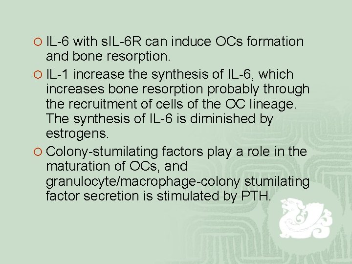 ¡ IL-6 with s. IL-6 R can induce OCs formation and bone resorption. ¡