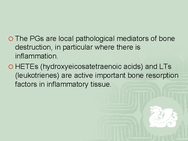 ¡ The PGs are local pathological mediators of bone destruction, in particular where there