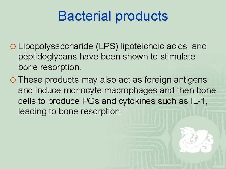 Bacterial products ¡ Lipopolysaccharide (LPS) lipoteichoic acids, and peptidoglycans have been shown to stimulate