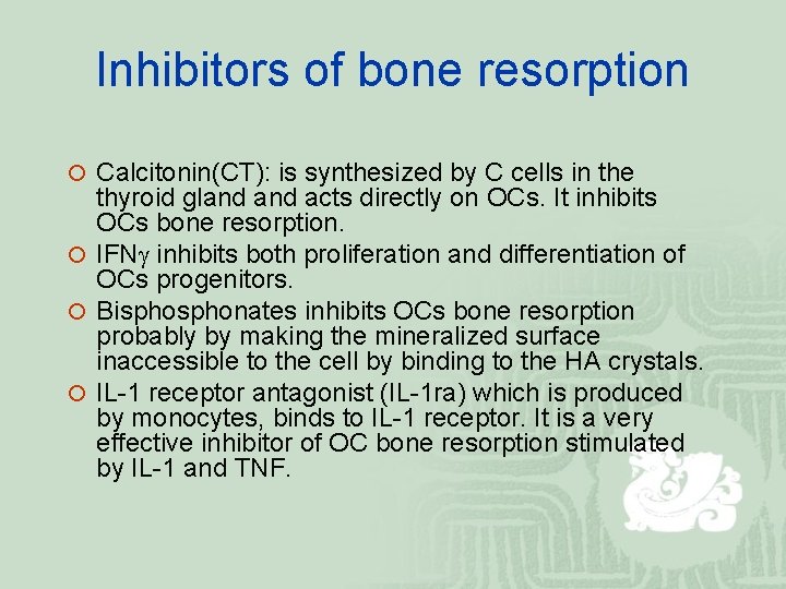 Inhibitors of bone resorption ¡ Calcitonin(CT): is synthesized by C cells in the thyroid