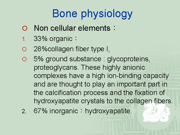 Bone physiology ¡ Non cellular elements： 1. 33% organic： ¡ 28%collagen fiber type I,