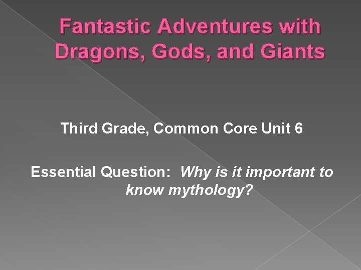 Fantastic Adventures with Dragons, Gods, and Giants Third Grade, Common Core Unit 6 Essential Fantastic Adventures with Dragons, Gods, and Giants Third Grade, Common Core Unit 6 Essential