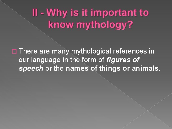 II - Why is it important to know mythology? � There are many mythological II - Why is it important to know mythology? � There are many mythological