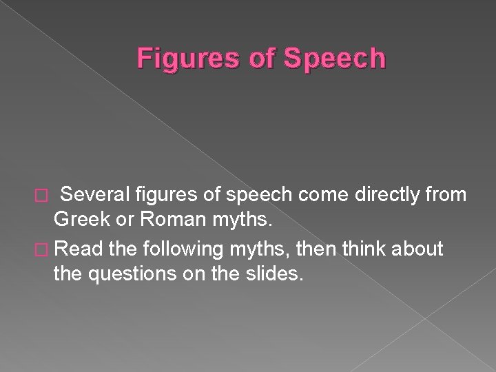 Figures of Speech Several figures of speech come directly from Greek or Roman myths. Figures of Speech Several figures of speech come directly from Greek or Roman myths.