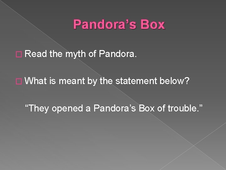 Pandora’s Box � Read the myth of Pandora. � What is meant by the Pandora’s Box � Read the myth of Pandora. � What is meant by the