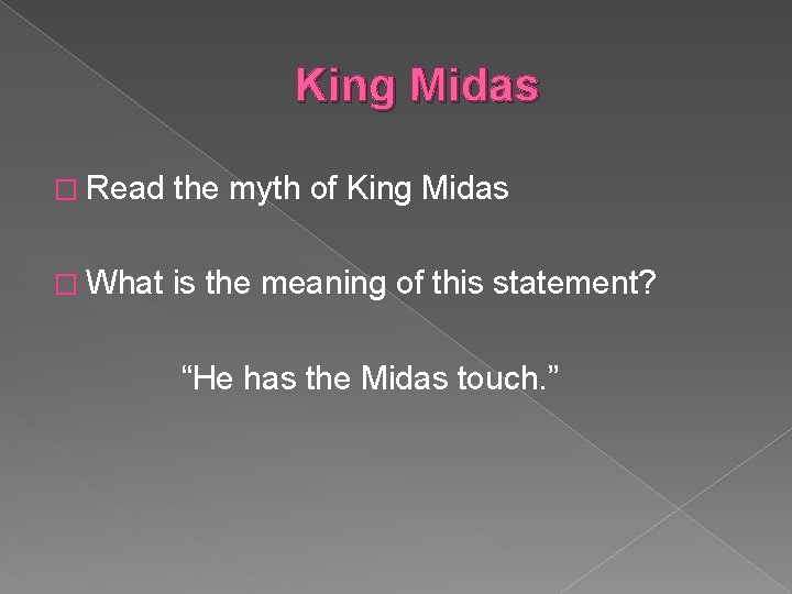 King Midas � Read the myth of King Midas � What is the meaning King Midas � Read the myth of King Midas � What is the meaning