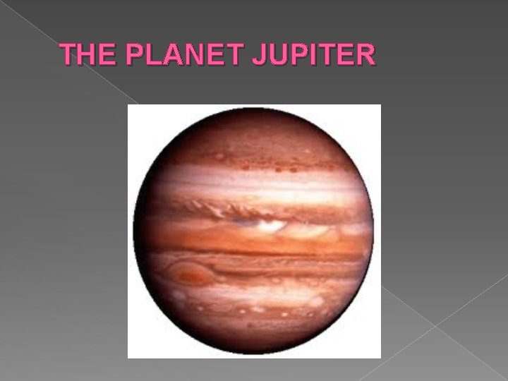 THE PLANET JUPITER THE PLANET JUPITER