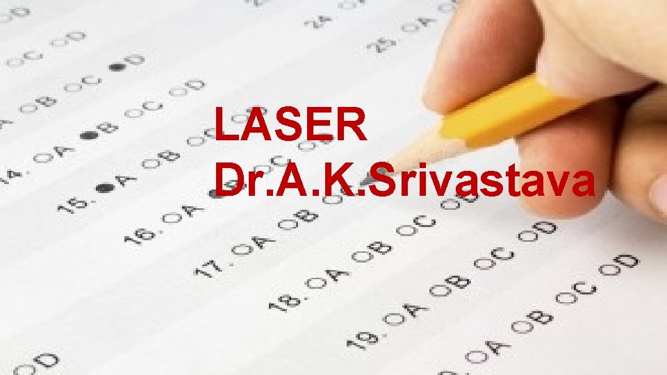 LASER Dr. A. K. Srivastava 