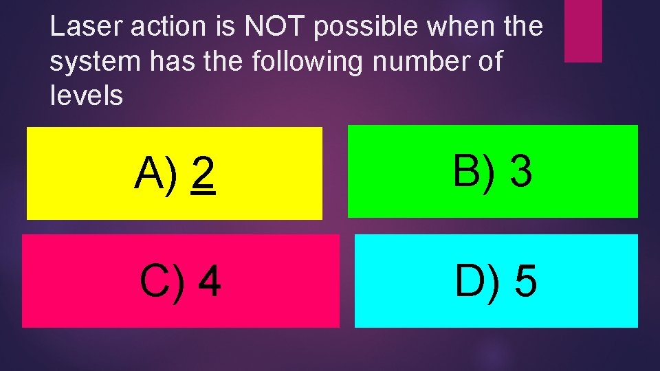 Laser action is NOT possible when the system has the following number of levels