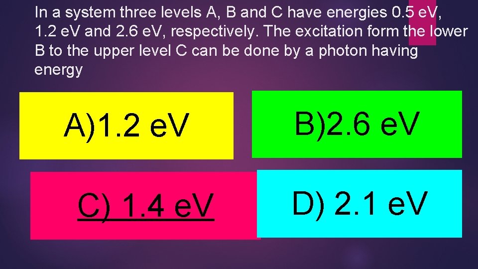 In a system three levels A, B and C have energies 0. 5 e.
