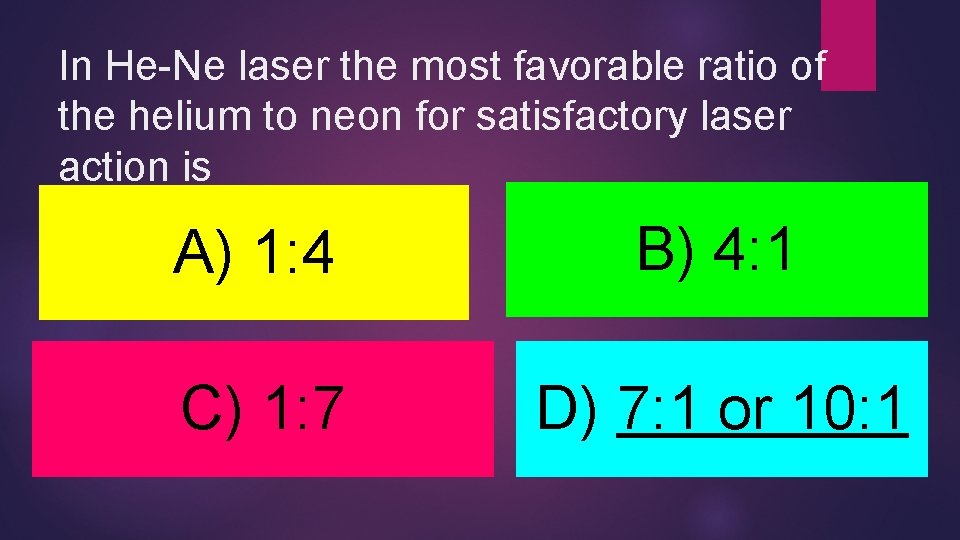 In He-Ne laser the most favorable ratio of the helium to neon for satisfactory