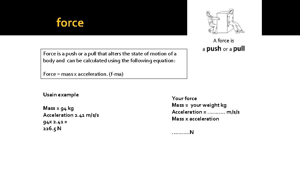 force Force is a push or a pull that alters the state of motion