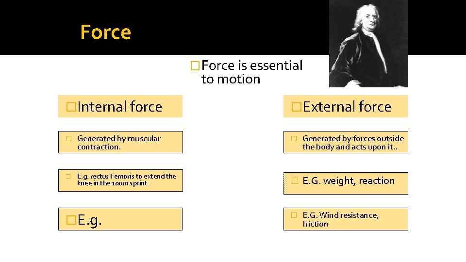 Force �Force is essential to motion �Internal force � Generated by muscular contraction. �