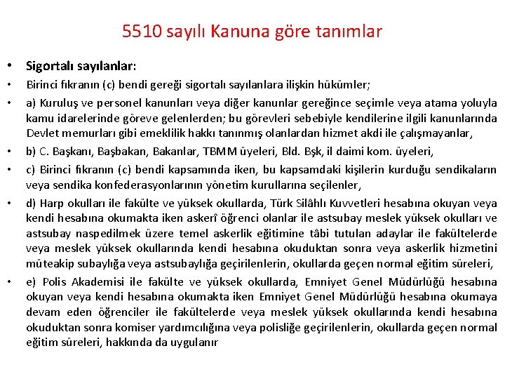 5510 sayılı Kanuna göre tanımlar • Sigortalı sayılanlar: • • • Birinci fıkranın (c)