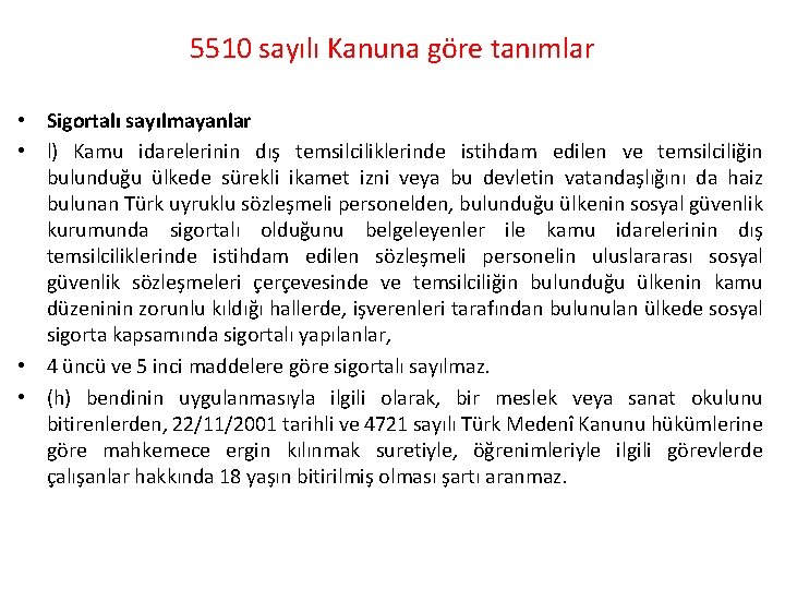 5510 sayılı Kanuna göre tanımlar • Sigortalı sayılmayanlar • l) Kamu idarelerinin dış temsilciliklerinde